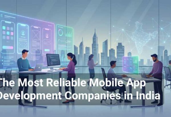 The Most Reliable Mobile App Development Companies In India
