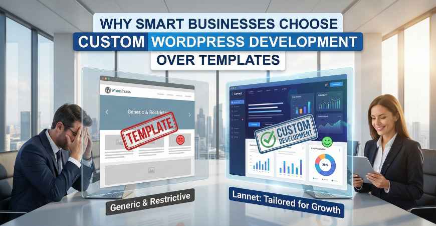 Why Smart Businesses Choose Custom WordPress Development