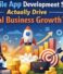 What Mobile App Development Services Actually Drive Real Business Growth?