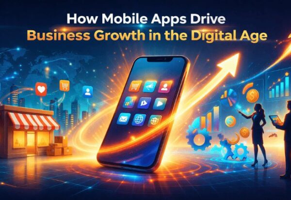 How Mobile Apps Drive Business Growth In The Digital Age